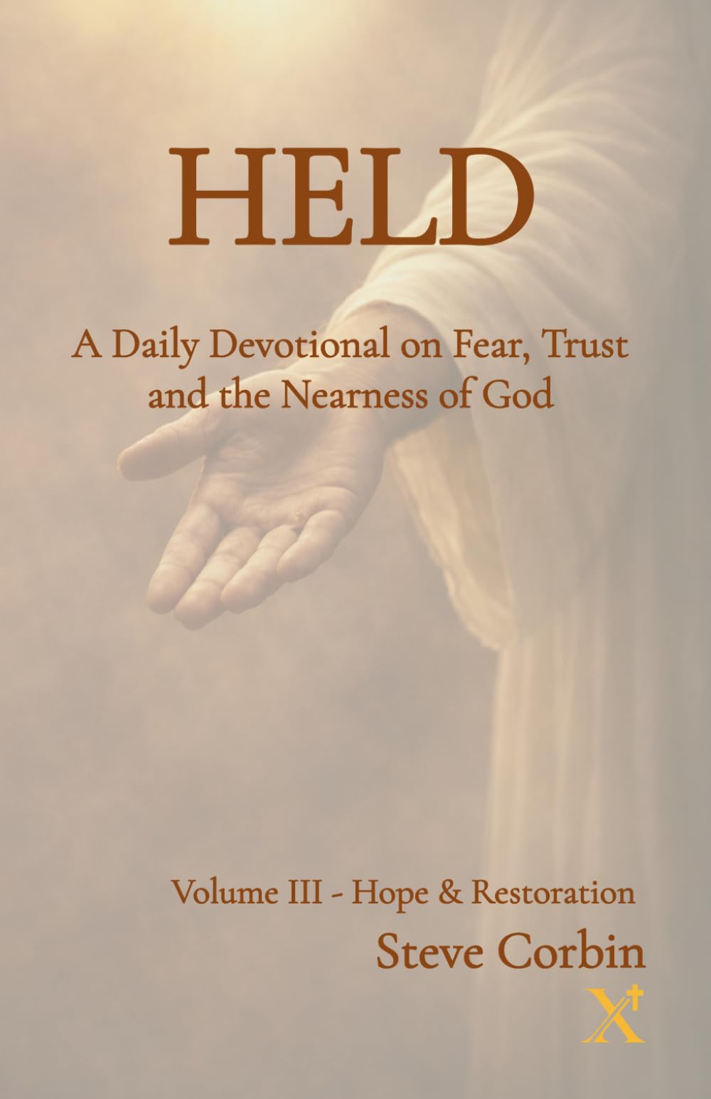 Held: A Daily Devotional on Fear, Trust, and the Nearness of God: Volume III — Hope and Restoration