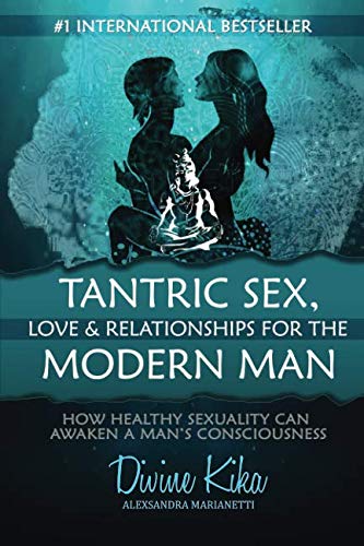 Tantric Sex, Love & Relationships For The Modern Man: How Healthy...