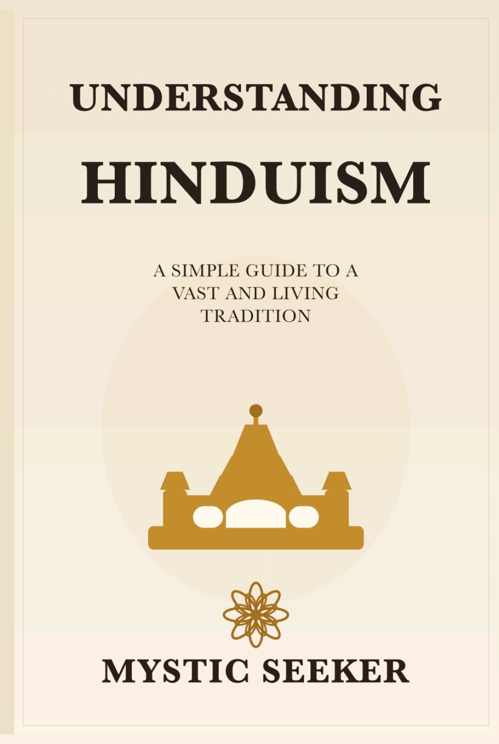 Understanding Hinduism: A Simple Guide to Hindu Thought, Texts, and Philosophy
