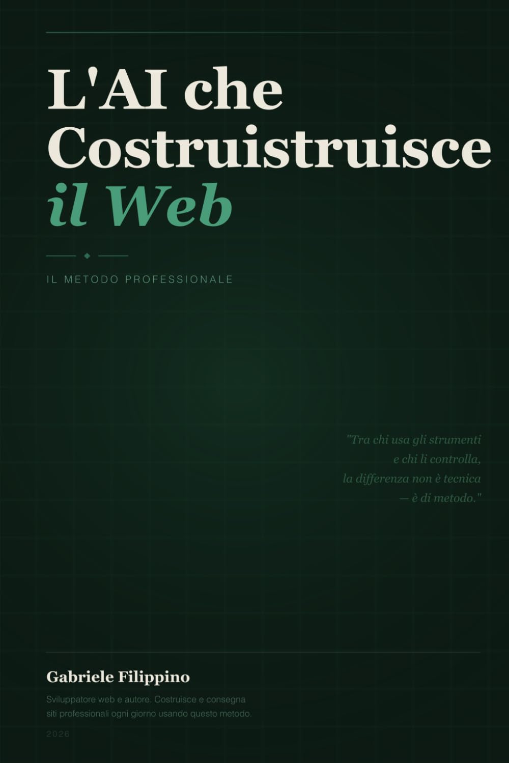 L'AI che Costruisce il Web — Il Metodo Professionale: Come costruire siti reali in locale, dirigere l'AI con VS Code e Claude Code, e pubblicare su hosting italiano