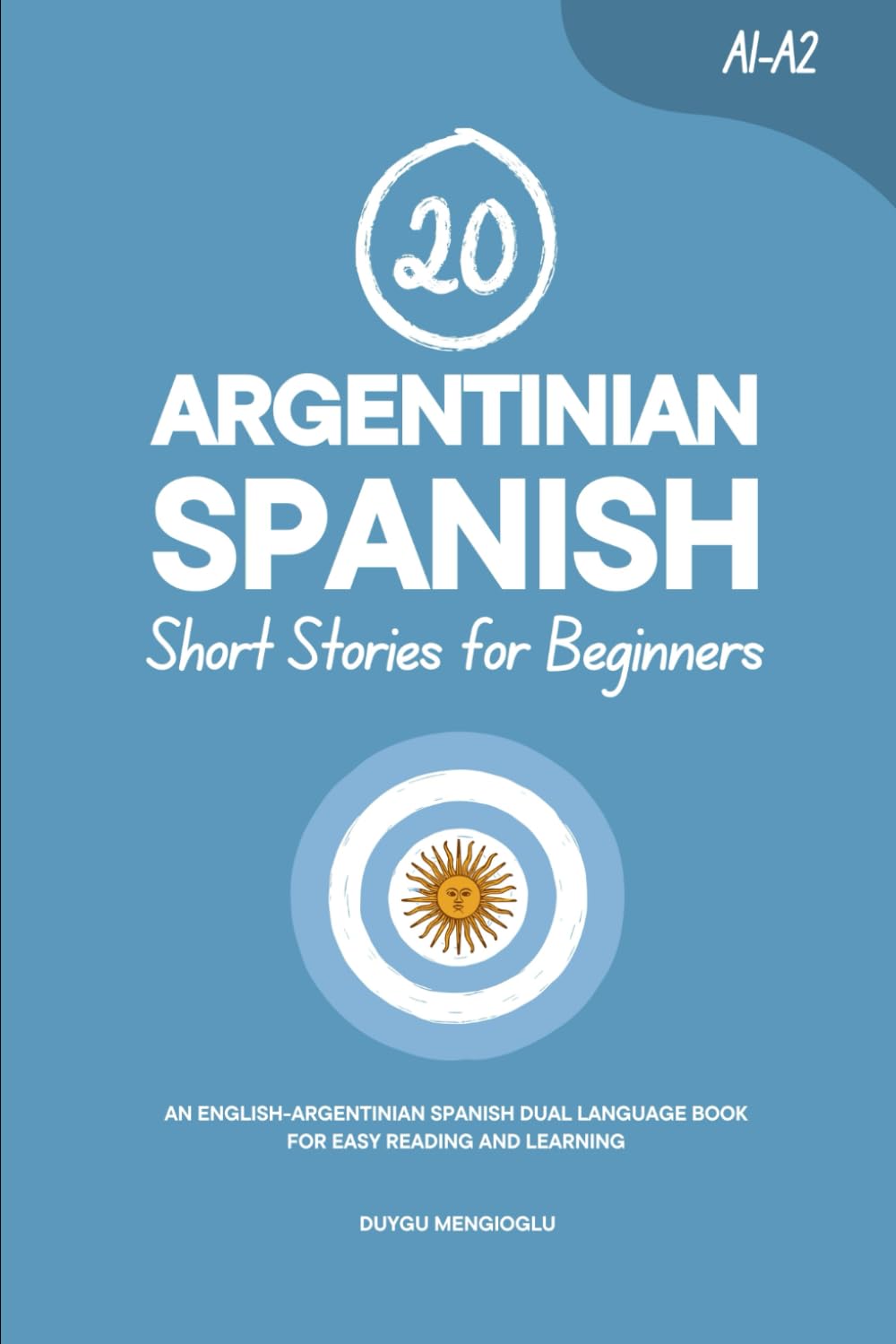 20 Argentinian Spanish Short Stories for Beginners: An English-Argentinian Spanish Dual-Language Book for Easy Reading and Learning (Learn Argentinian Spanish)