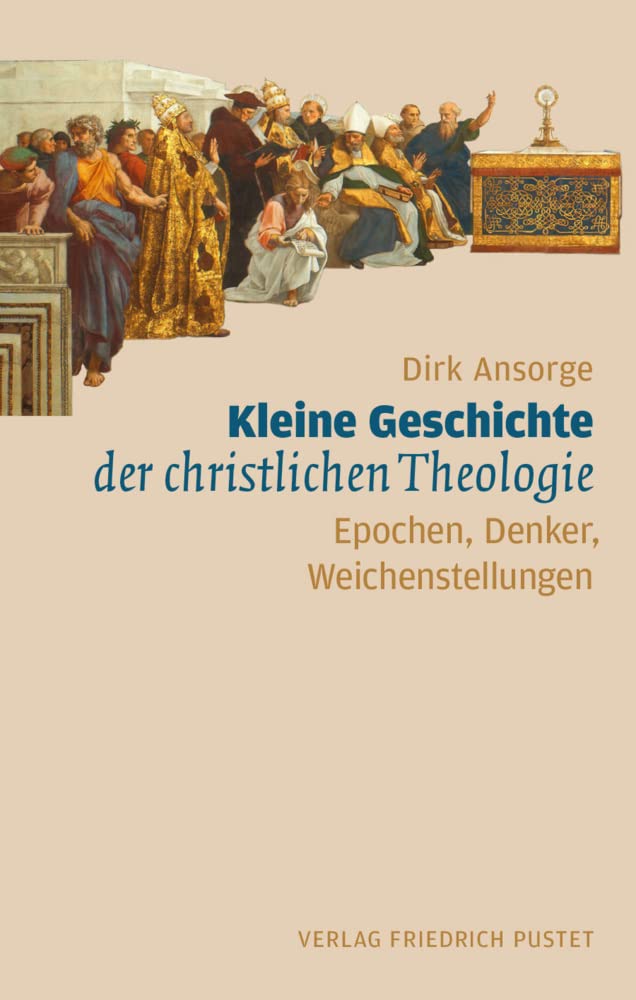 Kleine Geschichte der christlichen Theologie: Epochen, Denker und Weichenstellungen