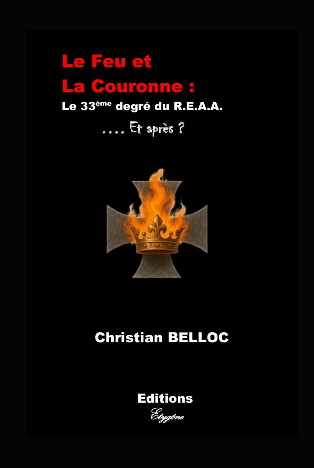 LE FEU ET LA COURONNE: Le 33ème degré du R.E.A.A. et Après ?
