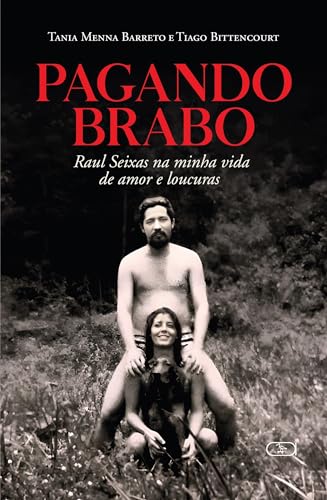 Pagando Brabo; Raul Seixas na minha vida de amor e loucuras