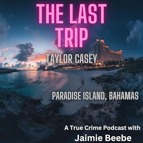 Page de couverture de Strictly Stalking Presents: The Last Trip - The Disappearance of Taylor Casey with Jaimie Beebe