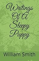 Writings Of A Sleepy Puppy 1796668370 Book Cover