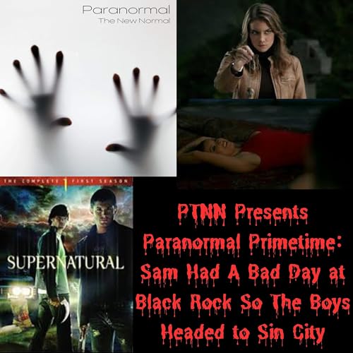 PTNN Presents Paranormal Primetime: Sam Had A Bad Day at Black Rock So The Boys Headed to Sin City cover art