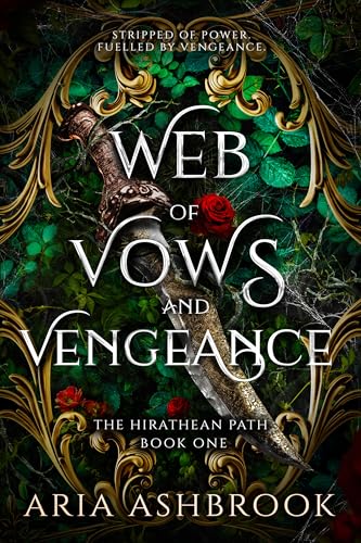 Web of Vows and Vengeance: A Dark Enemies To Lovers Fantasy Romance Novel (The Hirathean Path Book...