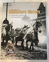 100 Years of Teamsters Legacy: A Strong Legacy A Powerful Future 0974491705 Book Cover