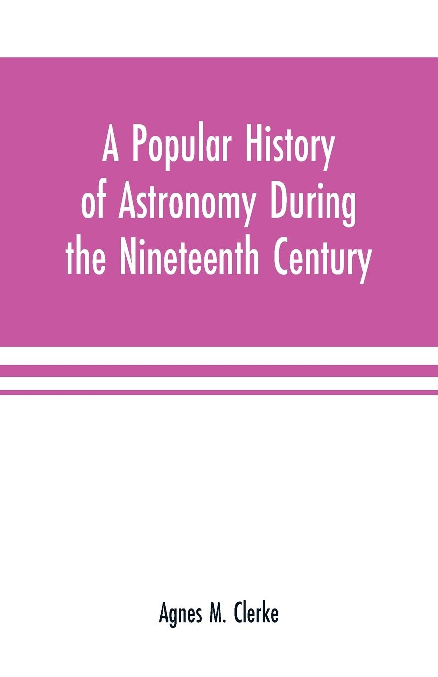 A popular history of astronomy during the nineteenth century