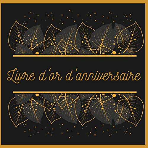 LIVRE D'OR D'ANNIVERSAIRE: Carnet 100 pages grand format carré - 21,6 x 21,6 cm. - A compléter par les participants de l'anniversaire.
