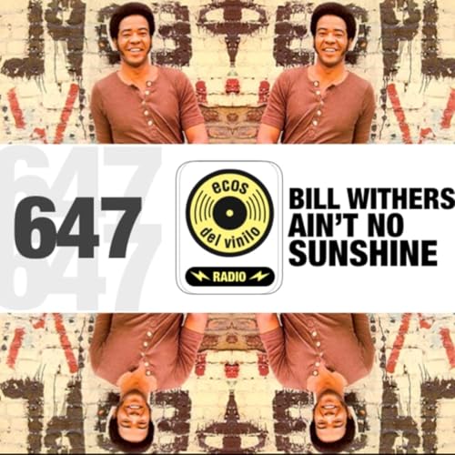 Bill Withers / Ain&rsquo;t No Sunshine | Programa 647 - Ecos del Vinilo Radio