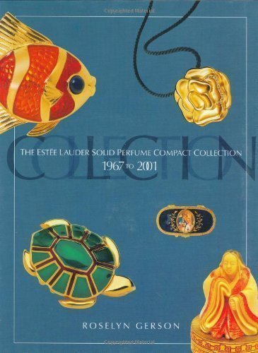 The Estee Lauder Solid Perfume Compact Collection: 1967 to 2001 by Gerson, Roselyn published by Collector Books (2001)