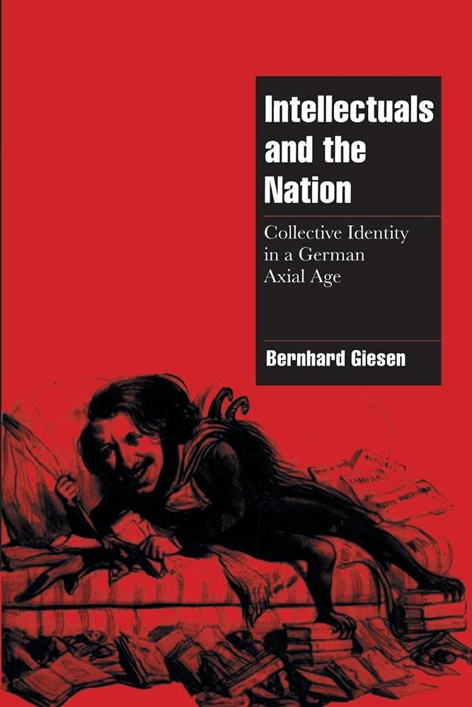 Intellectuals and the Nation: Collective Identity in a German Axial Age (Cambridge Cultural Social Studies)