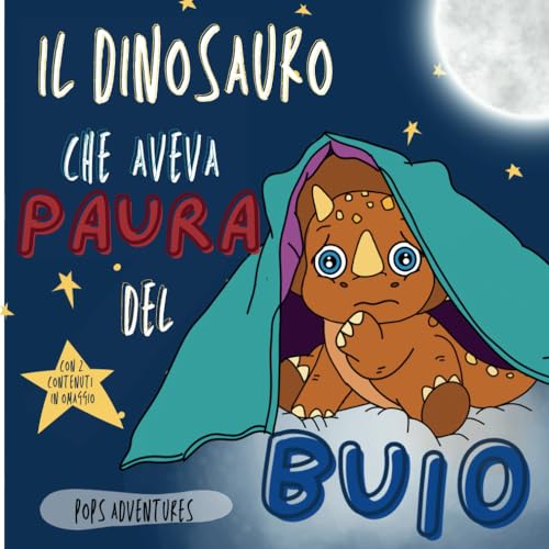Il dinosauro che aveva paura del buio: Favola illustrata in rima di un piccolo dinosauro che riuscì a superare la paura del buio. Libro per bambini che aiuta ad affrontare le paure e avere coraggio