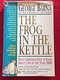 The Frog in the Kettle : What Christians Need To Know About Life In The Year 2000