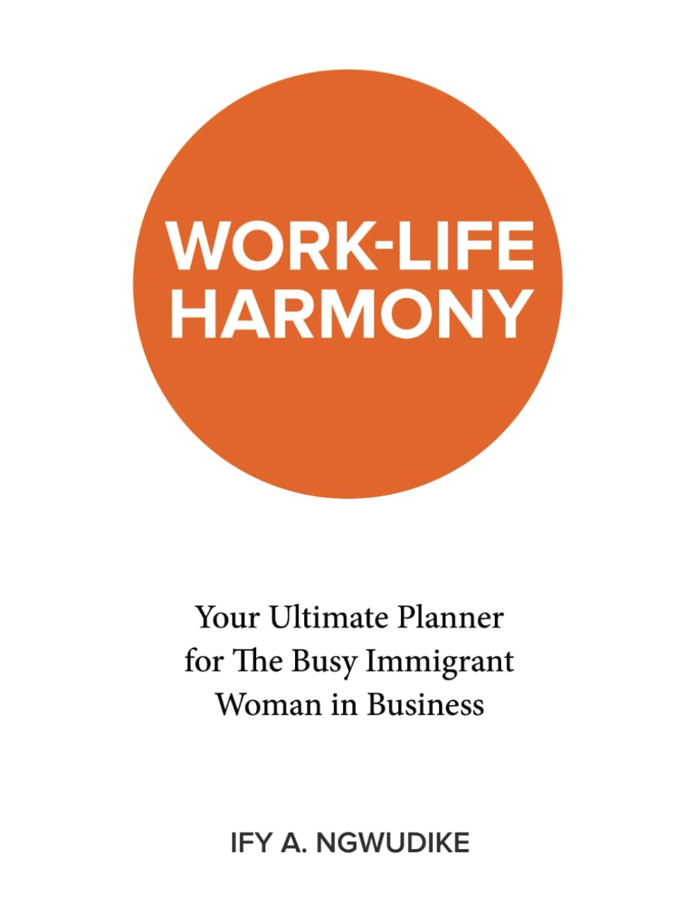 Work-Life Harmony: Your Ultimate Planner for The Busy Immigrant Woman in Business