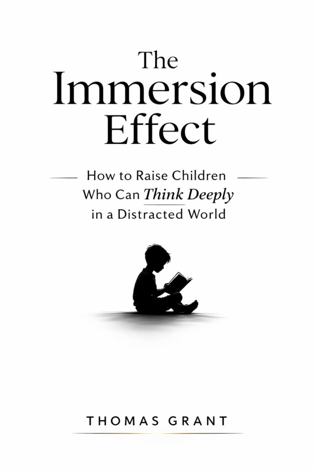 The Immersion Effect: How to Raise Children Who Can Think Deeply in a Distracted World