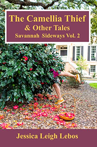 The Camellia Thief & Other Tales: Savannah Sideways Vol. 2: Spilling the tea and spreading the jam in the South's most interesting city