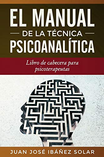 El manual de la técnica psicoanalítica: Libro de cabecera para psicoterapeutas El manual de la técnica psicoanalítica: Libro de cabecera para psicoterapeutas
