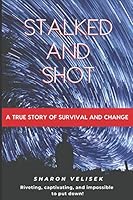 Stalked and Shot: A True Story of Survival and Change 199919280X Book Cover