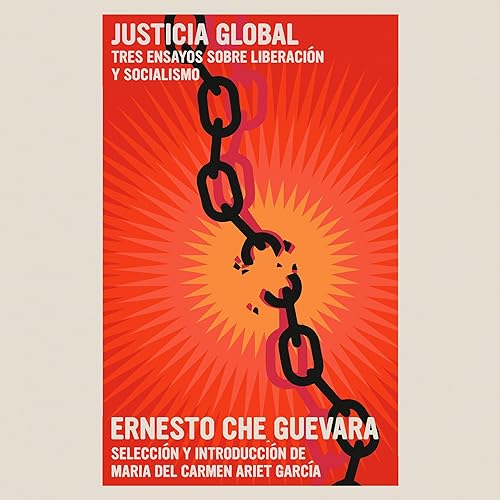 Ernesto Che Guevara, María Del Carmen Ariet García - introduction presents Justicia Global episode artwork