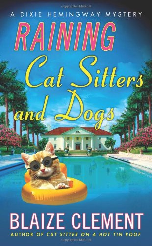 Raining Cat Sitters and Dogs: A Dixie Hemingway Mystery (Dixie Hemingway Mysteries)