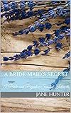 A Bride Maid's Secret: A Pride and Prejudice Sensual Intimate (Miss Bennet's Broken Heart Book 1)