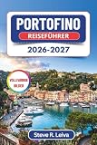 Portofino Reiseführer 2026-2027 (Vollfarbig): Entdecken Sie Bootstouren, Castello Brown, San Fruttuoso, Meeresfrüchte-Restaurants und malerische ... mit praktischen Tipps, Reiserouten und Karten
