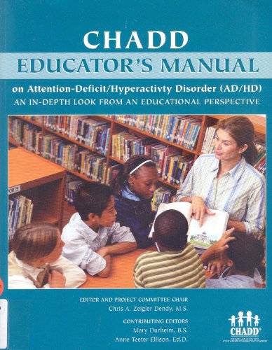 CHADD Educator's Manual on Attention-Deficit/Hyperactivty Disorder (AD/HD): An In-Depth Look from an Educational Perspective