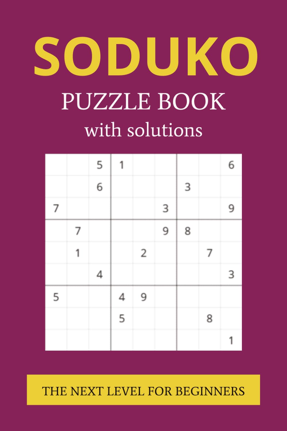 Sudoku Puzzle Book with solutions: Sudoku Puzzle Book with solutions | THE NEXT LEVEL FOR BEGINNERS | 6x9 inches, 113 pages | 55 puzzles