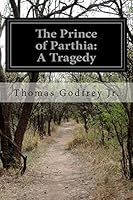 The Prince of Parthia: A Tragedy 1505692377 Book Cover