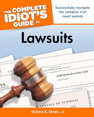 The Complete Idiot's Guide to Lawsuits: Successfully Navigate the Complex Civil Court System