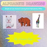 ALPHABETS DRAWING: Simple & Cute Animal Coloring Book Alphabetical Wise B0F5NZCG3M Book Cover