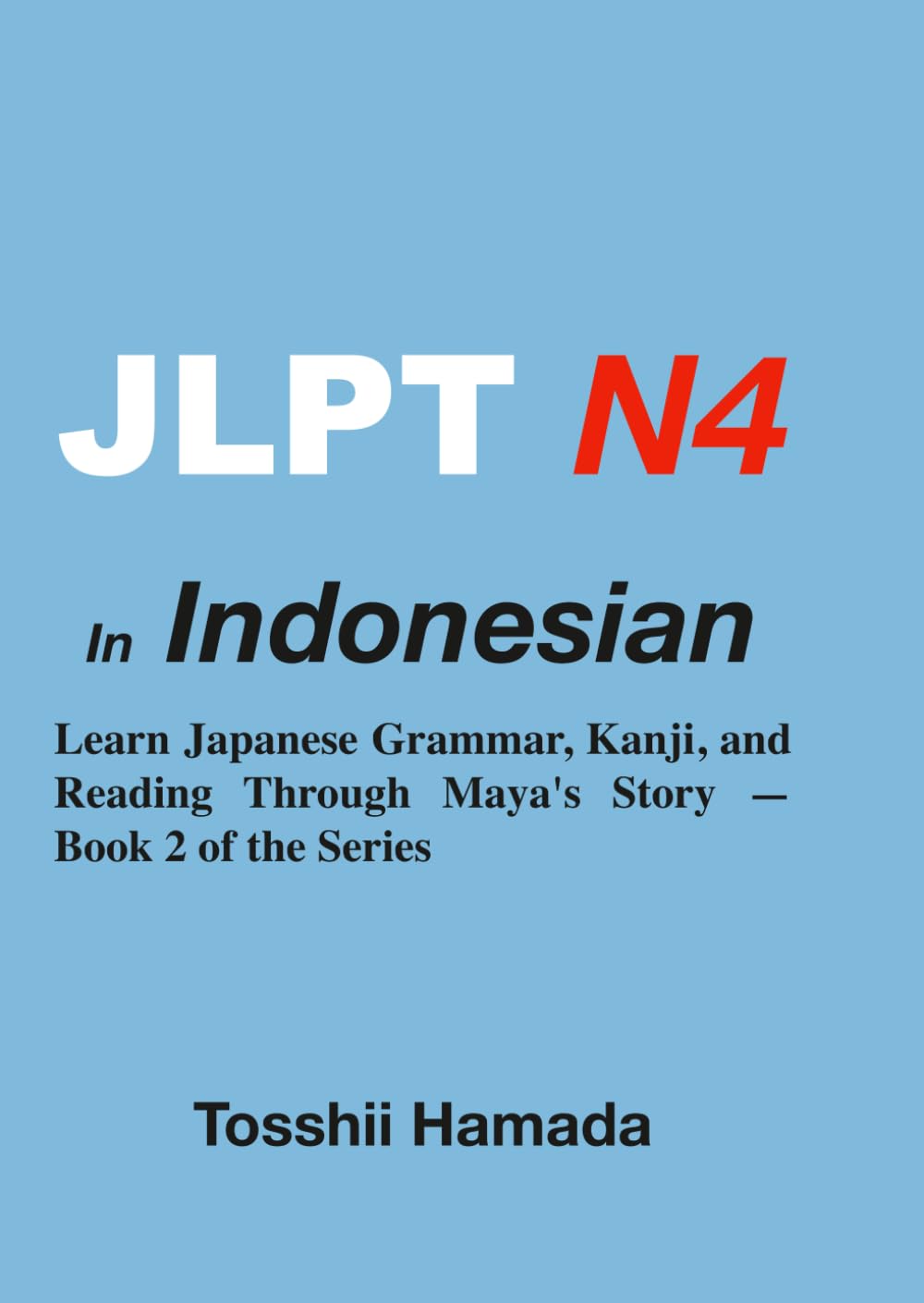 JLPT N4 in Indonesian: Learn Japanese Grammar, Kanji, and Reading Through Maya's Story — Book 2 of the Series (JLPT インドネシア語)
