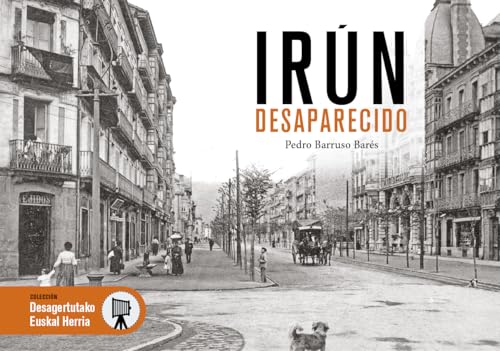IRUN DESAPARECIDO (DESAGERTUTAKO EUSKAL HERRIA)