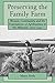 Preserving the Family Farm: Women, Community, and the Foundations of Agribusiness in the Midwest, 1900-1940 (Revisiting Rural America) - Neth, Prof Mary C. C.