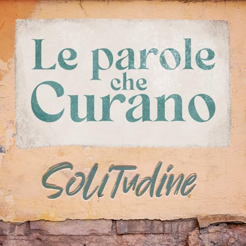 Ep.10 - Le parole che curano: SOLITUDINE