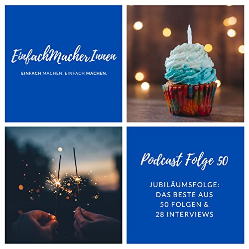 Folge 50: Jubil&auml;umsfolge - Das Beste aus 50 Folgen & 28 Interviews von den EinfachMacherInnen