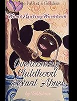 Overcoming Childhood Sexual Abuse: Prompts, Prayer, and Ritual (Womb Healing Workbook Book 3) 154975940X Book Cover