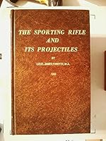 The Sporting Rifle and Its Projectiles B00072KJ0C Book Cover