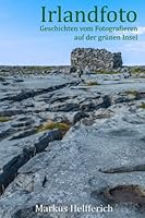 Irlandfoto: Geschichten vom Fotografieren auf der grünen Insel B0BM33BMMZ Book Cover