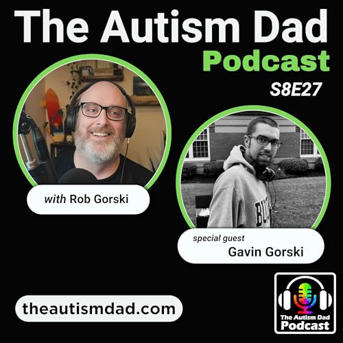 Parenting Autism into Adulthood: My Son Gavin’s Journey at 25 (S8E27)