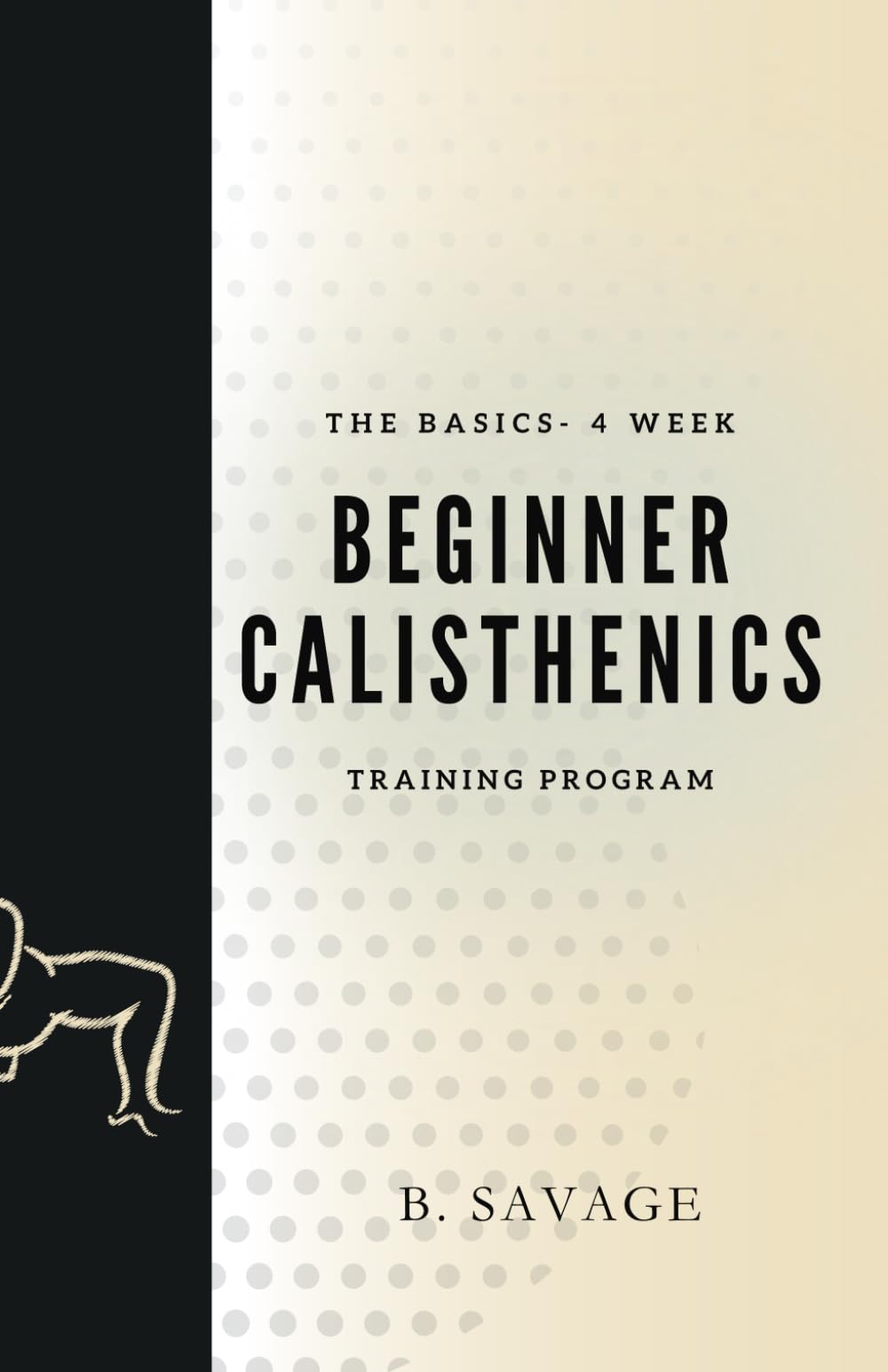 The Basics - 4 Week Beginner Calisthenics Training Program: Getting started on your fitness journey