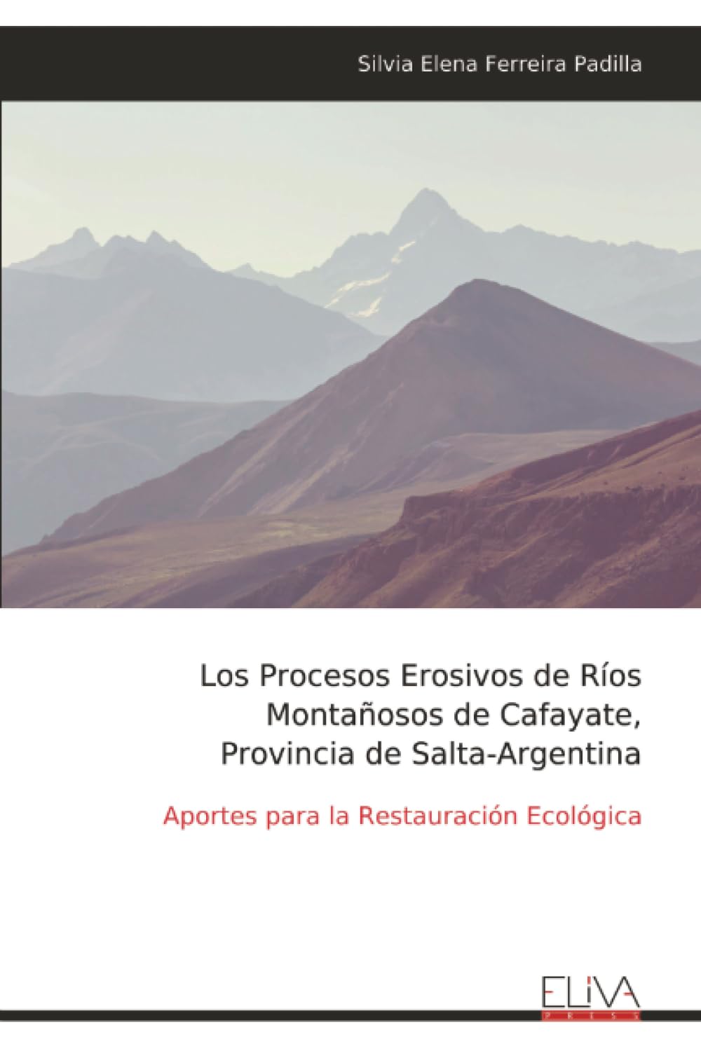 Los Procesos Erosivos de Ríos Montañosos de Cafayate, Provincia de Salta-Argentina: Aportes para la Restauración Ecológica