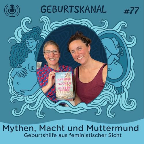 #77 Mythen, Macht und Muttermund &ndash; Geburtshilfe aus feministischer Sicht