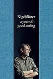nigel slater recipes middle east  A Year of Good Eating: The Kitchen Diaries III