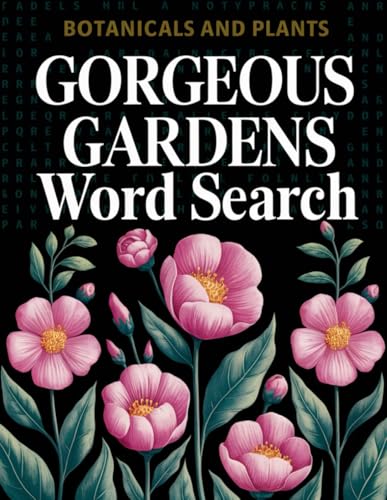 Gorgeous Gardens - Botanicals and Plants Word Search Book: Embark on a botanical journey with word search puzzles that explore the beauty of gardens, plants, and flowers.