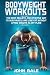 Bodyweight Workouts: The Most Realistic And Effective Way To Build Muscle And Lose Fat Without Lifting Weights In Any Place