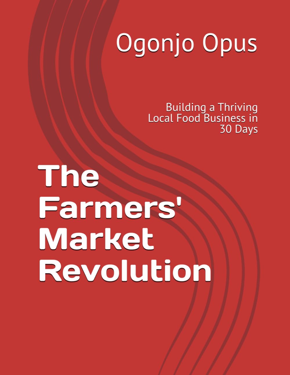 The Farmers' Market Revolution: Building a Thriving Local Food Business in 30 Days (Farmers' market stall for fresh produce.)